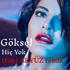 Göksel - Hiç Yok - Hıdır AKYÜZ remix