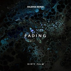 Dirty Palm - Fading(Hilefex Remix)