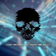 Pussy Motherfuckerz ( Frenchcore Remix )