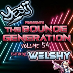 Yes ii presents The Bounce Generation vol 54 feat Welshy 💥💥💥💥