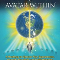 PDF (read online) Awakening the Avatar Within: A Roadmap to Uncover Your Superpowers, Upgrade