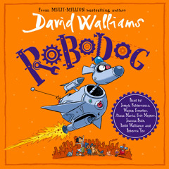 Robodog, By David Walliams, Read by Joseph Balderrama, Wayne Forester, Alana Maria, Eric Meyers, Joanna Ruiz, David Walliams and Rebecca Yeo
