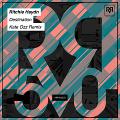 PREMIERE: Ritchie Haydn - Destination (Kate Ozz Remix) [ARRVL Records]