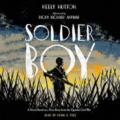 View EPUB KINDLE PDF EBOOK Soldier Boy by  Keely Hutton,Kevin R. Free,Ricky Anywar -