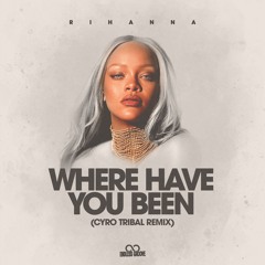 Where Have You Been (CYRO Tribal Remix)