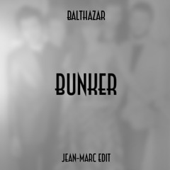 Balthazar - Bunker (Jean-Marc Edit)