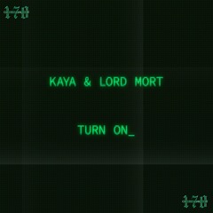 Kaya & Lord Mort - Turn On