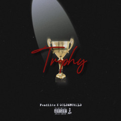 TROPHY-(ft. Fondii6x, GOLDENCHILD)