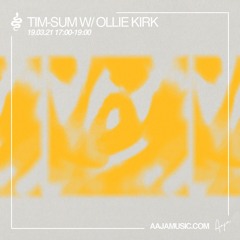 tim-Sum w/ Ollie Kirk - Aaja Music - 19 03 21