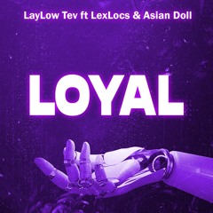 LayLow Tev Ft LexLocs & Asian Doll - Loyal (Prod By HeavyKeyyz)