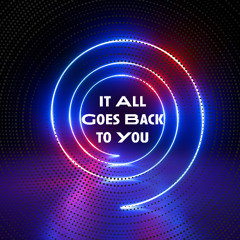 It All Goes Back to You