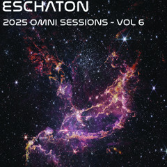 Eschaton: The 2025 Omni Sessions - Volume 6