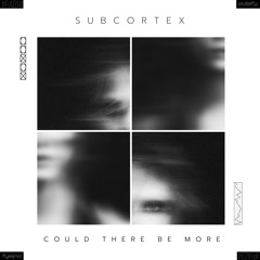 Subcortex - Could There Be More (Free Download)