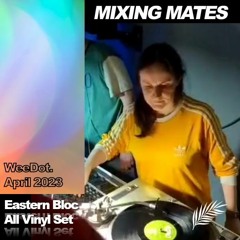 Mixing Mates @ Eastern Bloc: WeeDot. (All Vinyl Set April 2023)