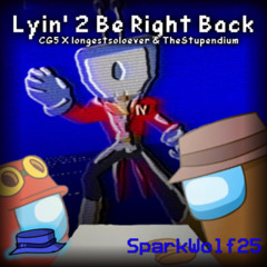 Lyin' 2 Be Right Back | CG5 X longestsoloever & TheStupendium | SPARKW0LF25 MASHUP