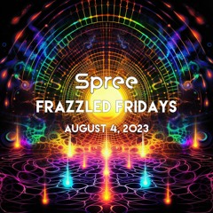 Frazzled Fridays LIVE - August 4, 2023 - Spree