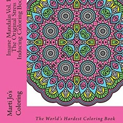 GET [EPUB KINDLE PDF EBOOK] Insane Mandalas Vol. 1 - The Original Stress Inducing Coloring Book: The