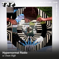 Hypernormal Radio w/ Dean High @ Radio TNP 04.11.2022