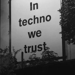 In Techno we Trust V.1