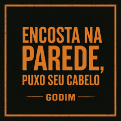 ENCOSTA NA PAREDE, PUXO SEU CABELO - DJ GODIM - #TAMBORZÃO