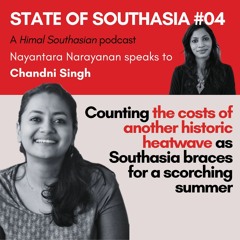 State of Southasia #04: Counting the costs of another historic heatwave in Southasia