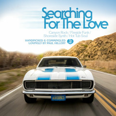 SEARCHING FOR THE LOVE: Canyon Rock, Fireside Funk, Shoreside Synth & Hot Tub Soul by Paul Hillery
