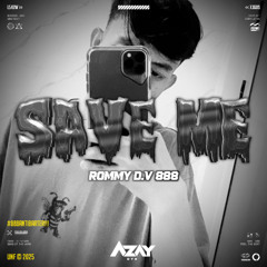 SAVE ME ( AZAY DTM X ROMMY D.V )#888ANTIBARTER!!!