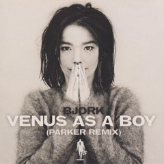 Bjork - Venus As A Boy - (Parker Remix) - Free Download