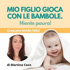 Mio figlio gioca con le bambole. Niente paura!