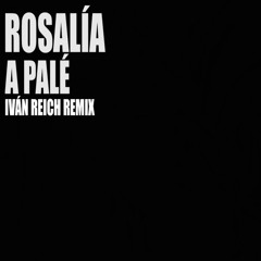 ROSALÍA - A Palé (Iván Reich Remix)