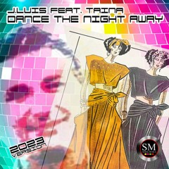 J.LUIS Feat. TAINA - DANCE THE NIGHT AWAY (2023 VERSION)