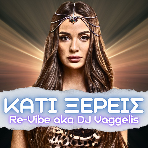 Ρία Ελληνίδου - Κάτι Ξέρεις (Re-Vibe aka DJ Vaggelis Remix)