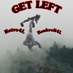 RETRO4L X BANKROLL4L X GET LEFT (PROD.SLIKE)