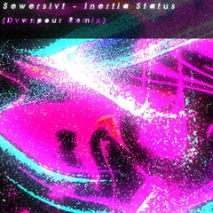 Sewerslvt - Inertia Status (Dvwnpour Remix)