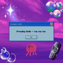 freaky bob - na na na