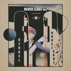 Kernel & Novel Soul - Never Leave Me