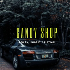 Robert Cristian x ReMan -  Candy Shop