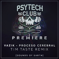 PREMIERE: Vazik - Proceso Cerebral (TiM TASTE Remix) [Sounds of Earth]