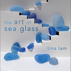 [FREE] PDF 💑 The Art of Sea Glass by  Tina Lam EBOOK EPUB KINDLE PDF