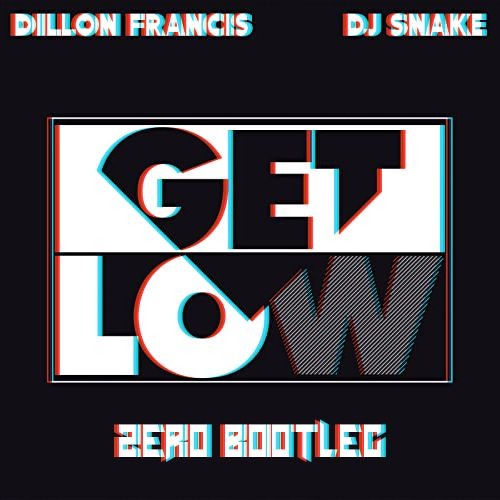 Dillon Francis & DJ Snake - Get Low (Zero Bootleg) [FREE DL]
