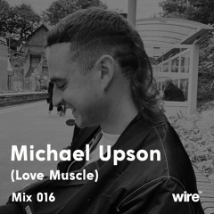 Wire Mix 016: Michael Upson
