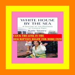 E.B.O.O.K.[PDF] White House by the Sea A Century of the Kennedys at Hyannis Port
