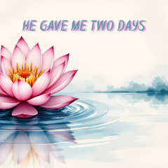 He Gave Me Two Days