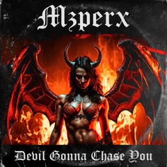 MZPERX - Devil Gonna Chase You [Free Download, 10k followers gift]