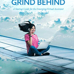[View] PDF 📬 Leaving The Grind Behind: A Startup Guide for the Emerging Virtual Assi
