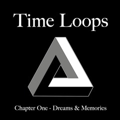 Time Loops 01 - Dreams & Memories
