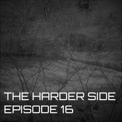 THE HARDER SIDE : EPISODE 16