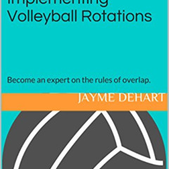 FREE EBOOK ✓ Understanding and Implementing Volleyball Rotations: Become an expert on