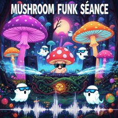 Mushroom Funk Seance