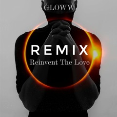 GLOWW - Reinvent The Love REMIX